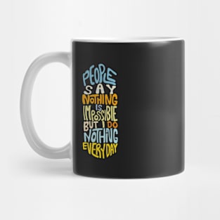 people say nothing is impossible but i do nothing everyday funny Mug